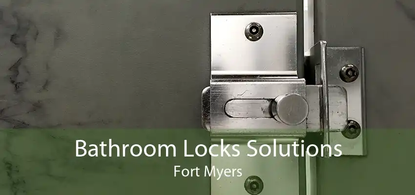 Bathroom Locks Solutions Fort Myers