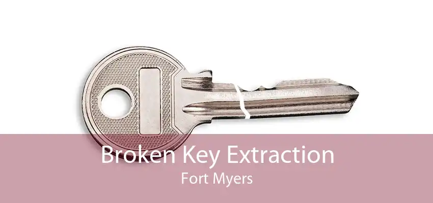 Broken Key Extraction Fort Myers