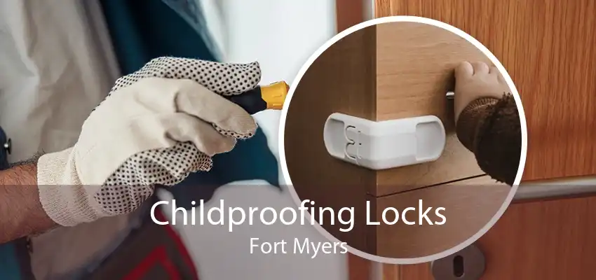 Childproofing Locks Fort Myers