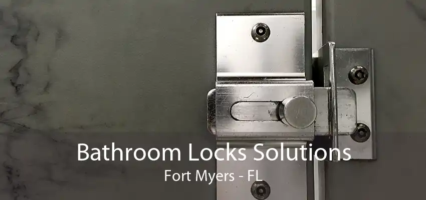 Bathroom Locks Solutions Fort Myers - FL