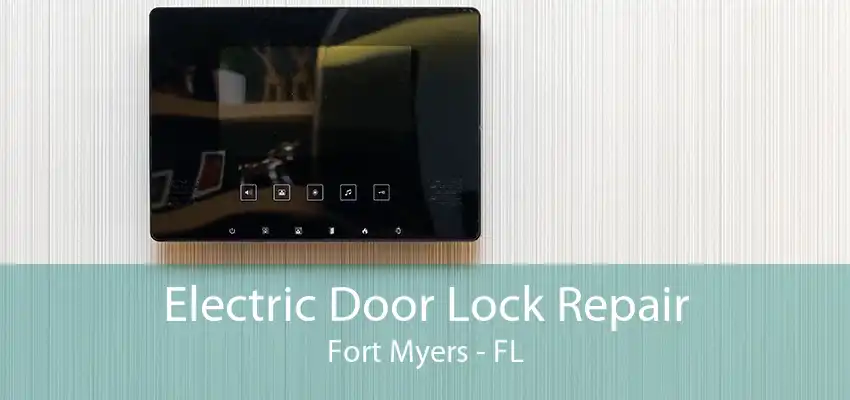 Electric Door Lock Repair Fort Myers - FL