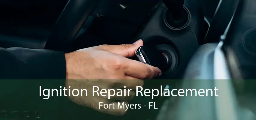 Ignition Repair Replacement Fort Myers - FL