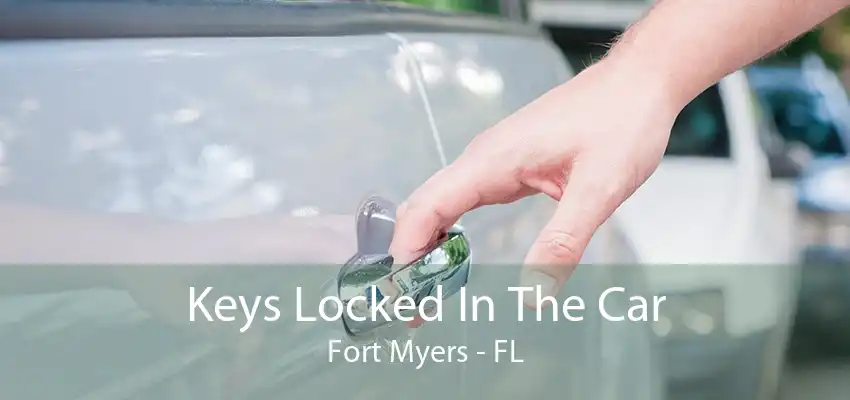 Keys Locked In The Car Fort Myers - FL